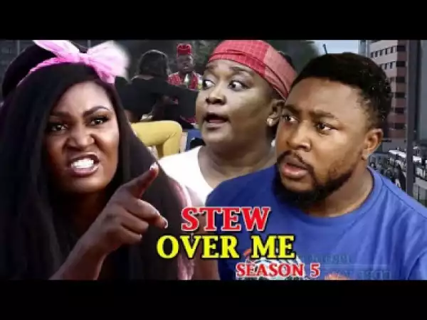 Video: Stew Over Me Season 5 - 2018 Latest Nigerian Nollywood Movie